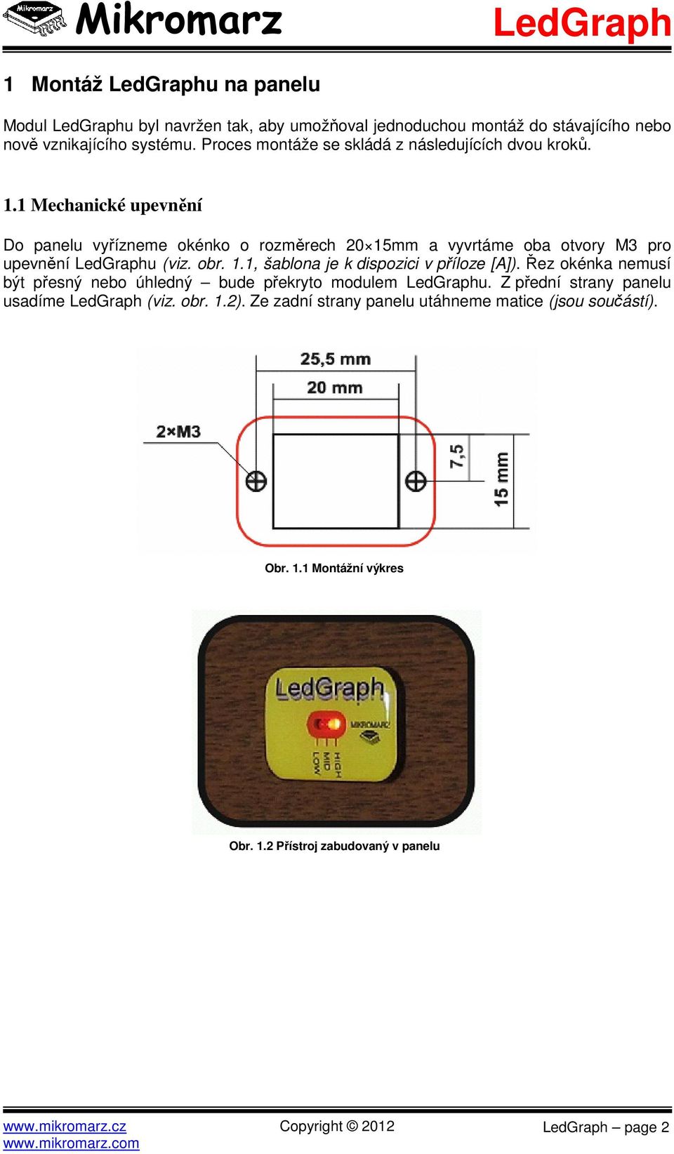 1 Mechanické upevnění Do panelu vyřízneme okénko o rozměrech 20 15mm a vyvrtáme oba otvory M3 pro upevnění u (viz. obr. 1.1, šablona je k dispozici v příloze [A]).