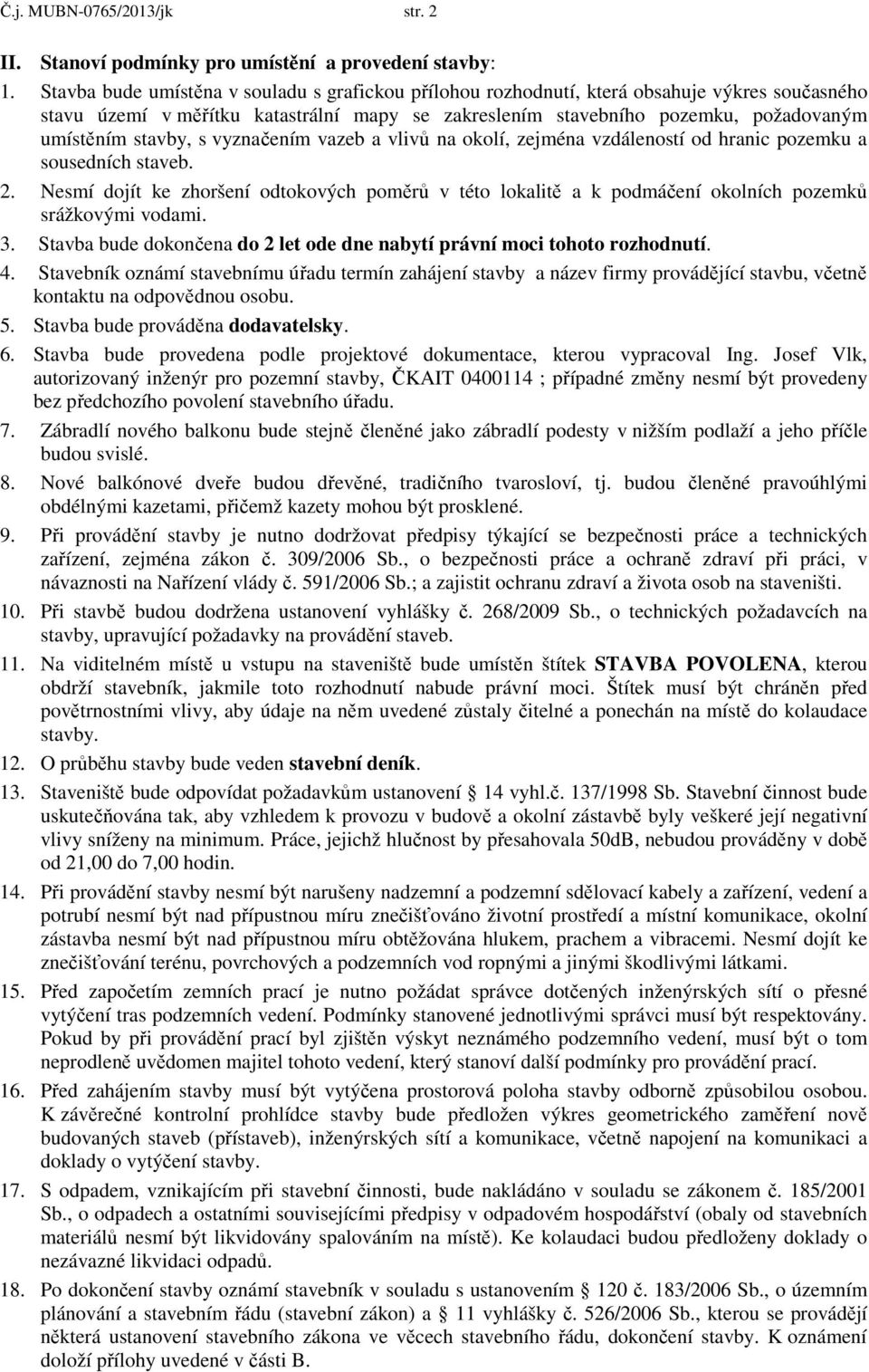 stavby, s vyznačením vazeb a vlivů na okolí, zejména vzdáleností od hranic pozemku a sousedních staveb. 2.