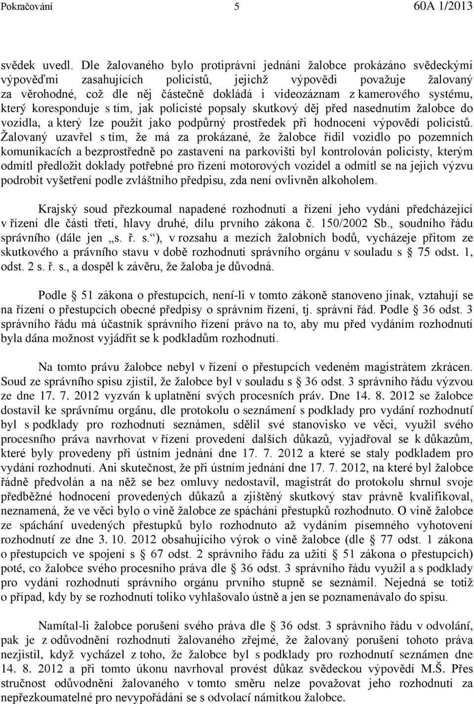 kamerového systému, který koresponduje s tím, jak policisté popsaly skutkový děj před nasednutím žalobce do vozidla, a který lze použít jako podpůrný prostředek při hodnocení výpovědí policistů.