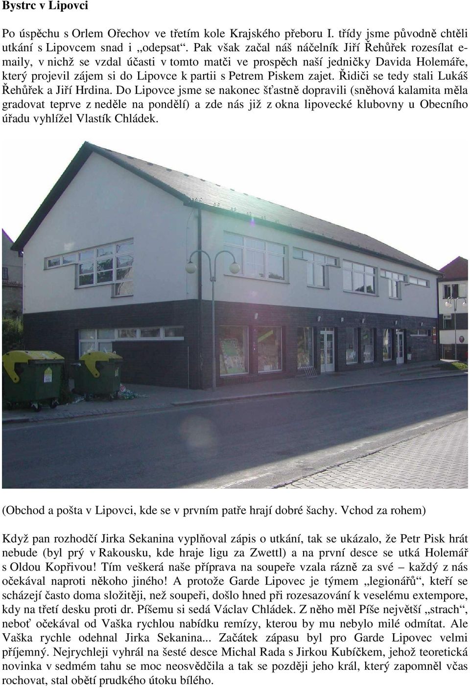 Piskem zajet. Řidiči se tedy stali Lukáš Řehůřek a Jiří Hrdina.