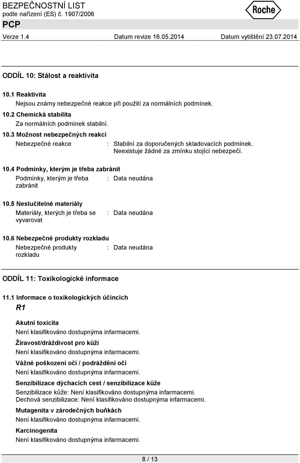 6 Nebezpečné produkty rozkladu Nebezpečné produkty rozkladu ODDÍL 11: Toxikologické informace 11.