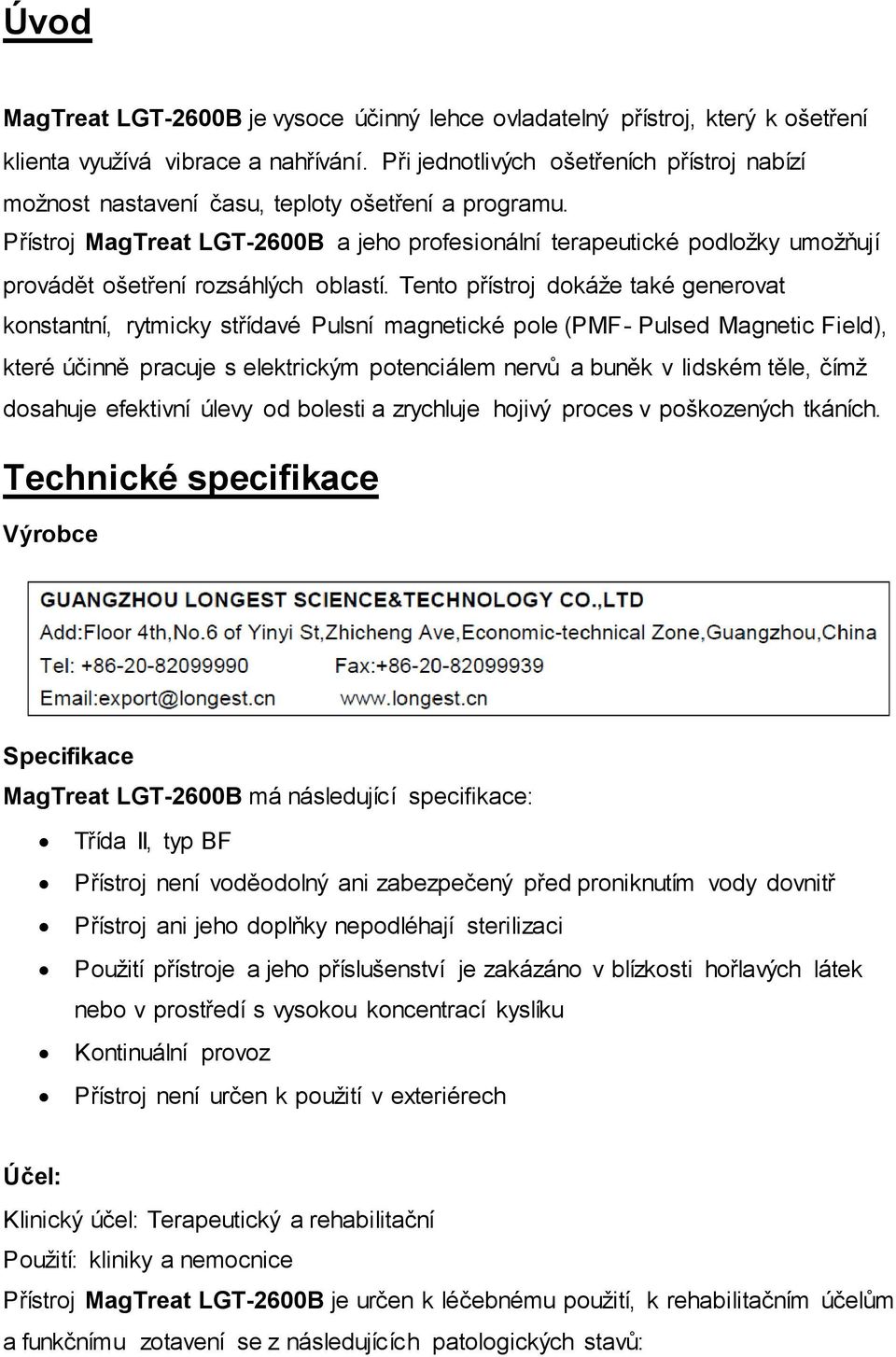 Přístroj MagTreat LGT-2600B a jeho profesionální terapeutické podložky umožňují provádět ošetření rozsáhlých oblastí.