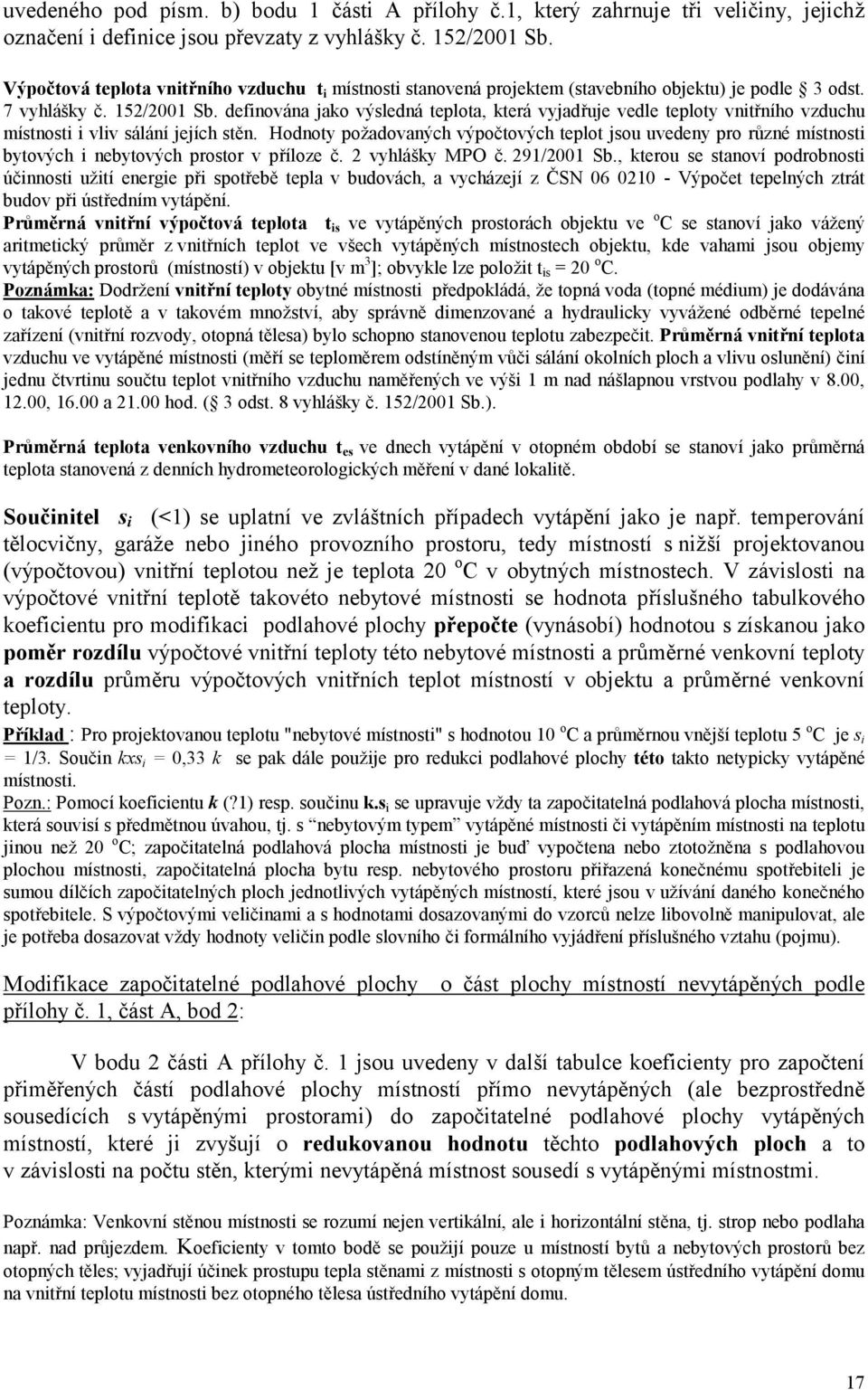 definována jako výsledná teplota, která vyjadřuje vedle teploty vnitřního vzduchu místnosti i vliv sálání jejích stěn.