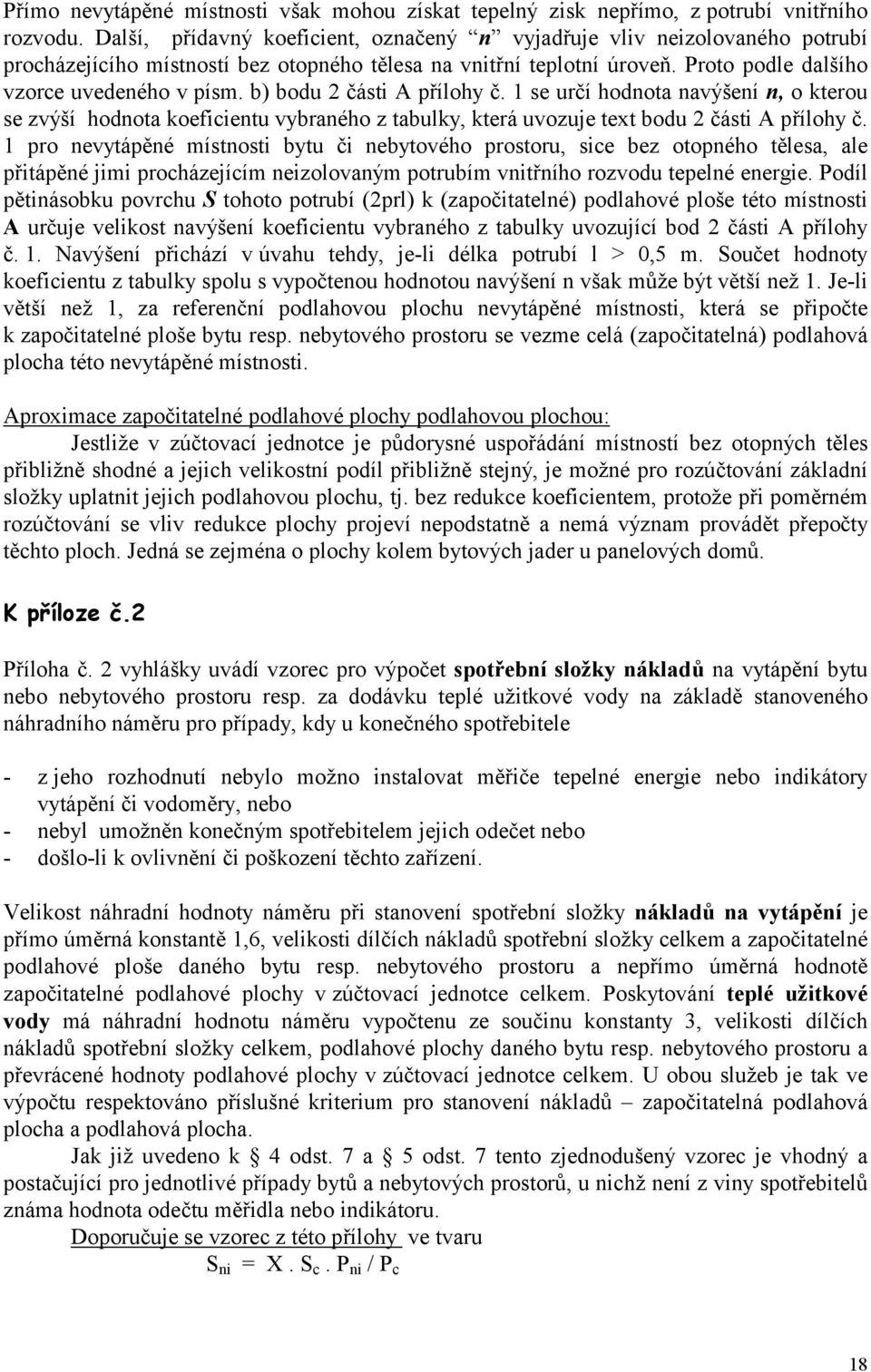 b) bodu 2 části A přílohy č. 1 se určí hodnota navýšení n, o kterou se zvýší hodnota koeficientu vybraného z tabulky, která uvozuje text bodu 2 části A přílohy č.