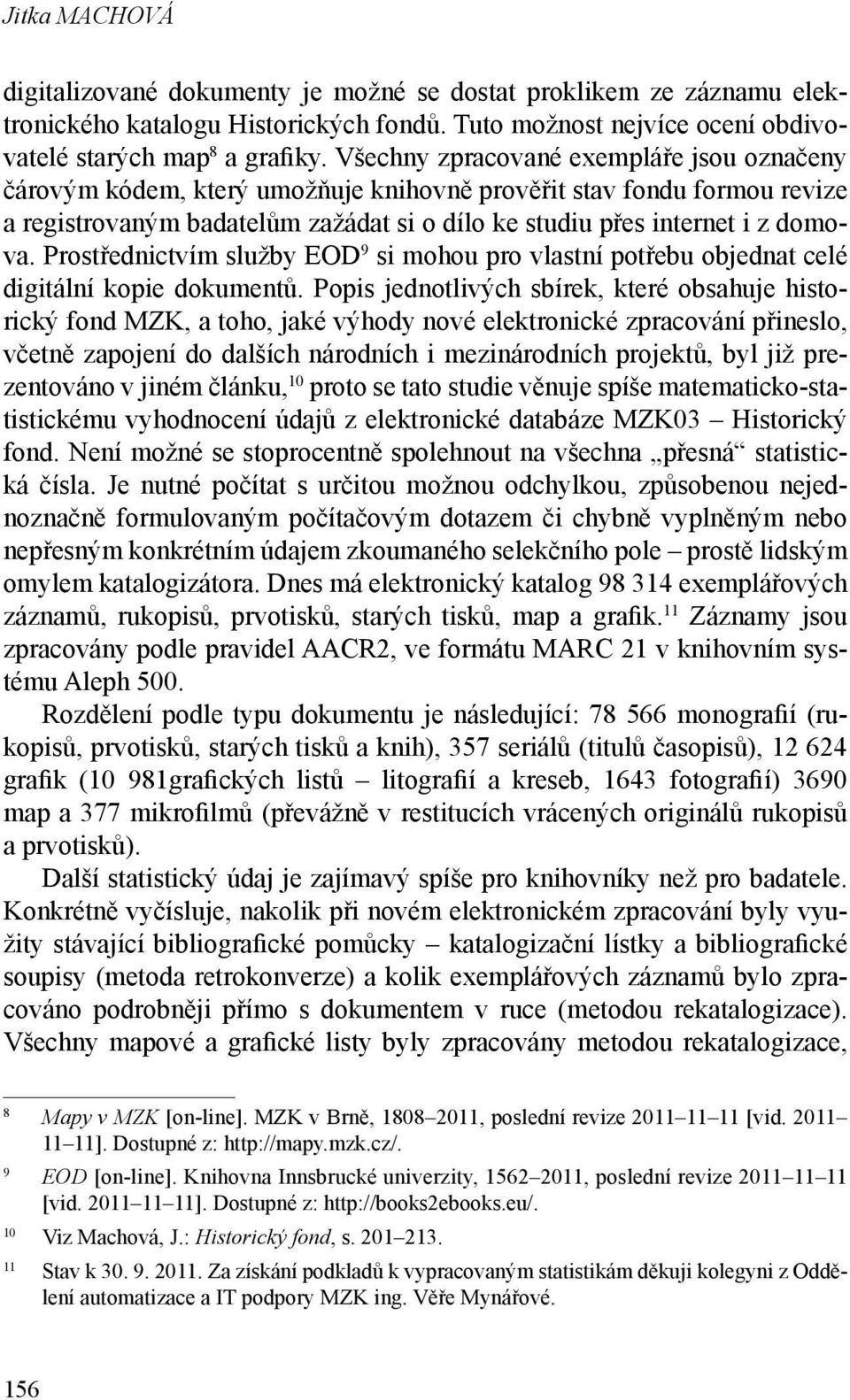 Prostřednictvím služby EOD 9 si mohou pro vlastní potřebu objednat celé digitální kopie dokumentů.