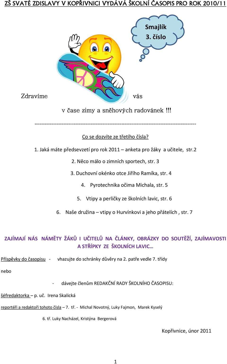 2 2. Něco málo o zimních sportech, str. 3 3. Duchovní okénko otce Jiřího Ramíka, str. 4 4. Pyrotechnika očima Michala, str. 5 5. Vtipy a perličky ze školních lavic, str. 6 6.