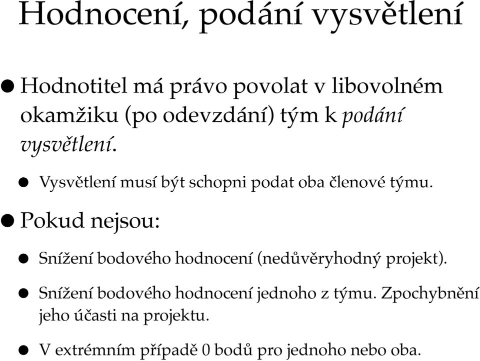 Pokud nejsou: Snížení bodového hodnocení (nedůvěryhodný projekt).