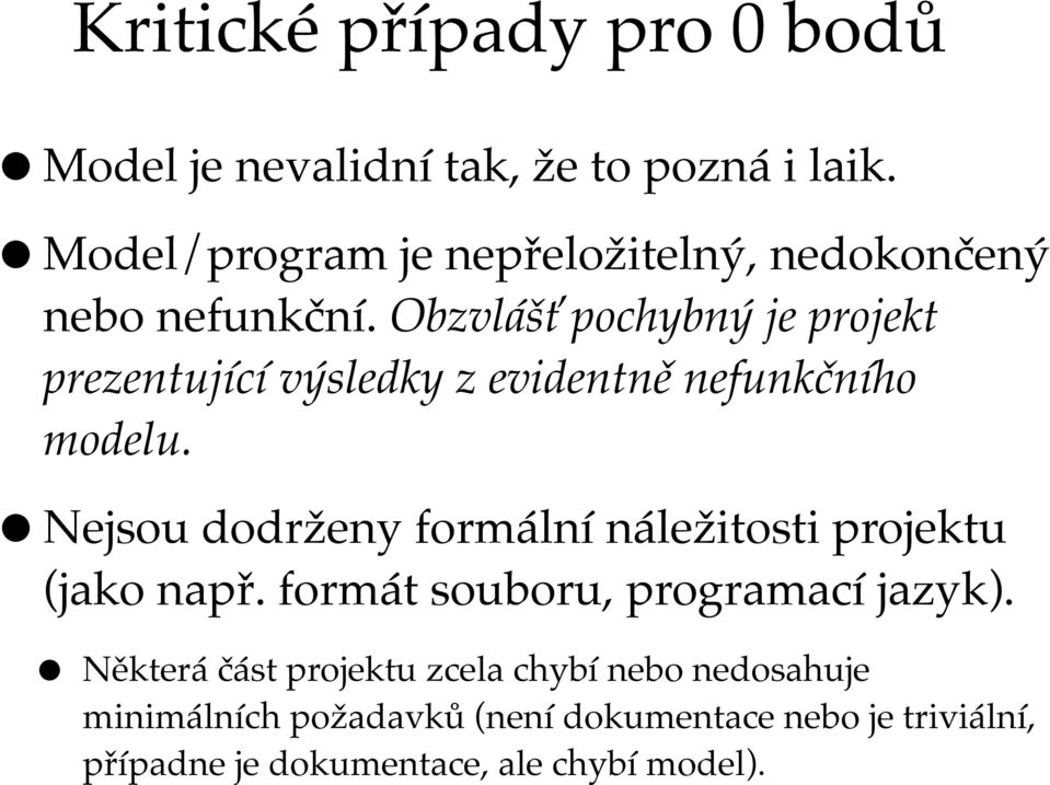 Obzvlášť pochybný je projekt prezentující výsledky z evidentně nefunkčního modelu.