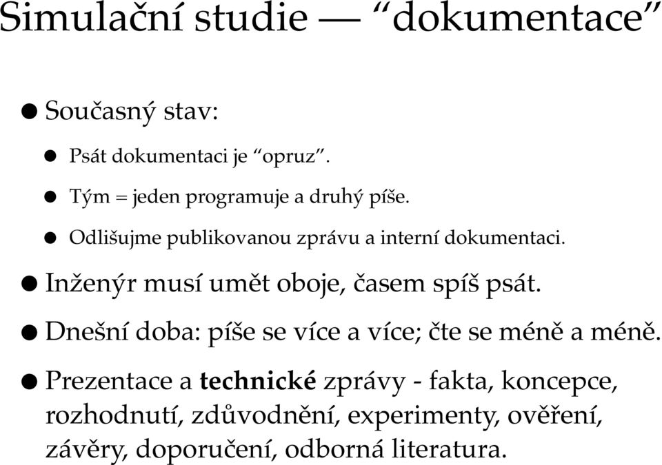 Inženýr musí umět oboje, časem spíš psát. Dnešní doba: píše se více a více; čte se méně a méně.