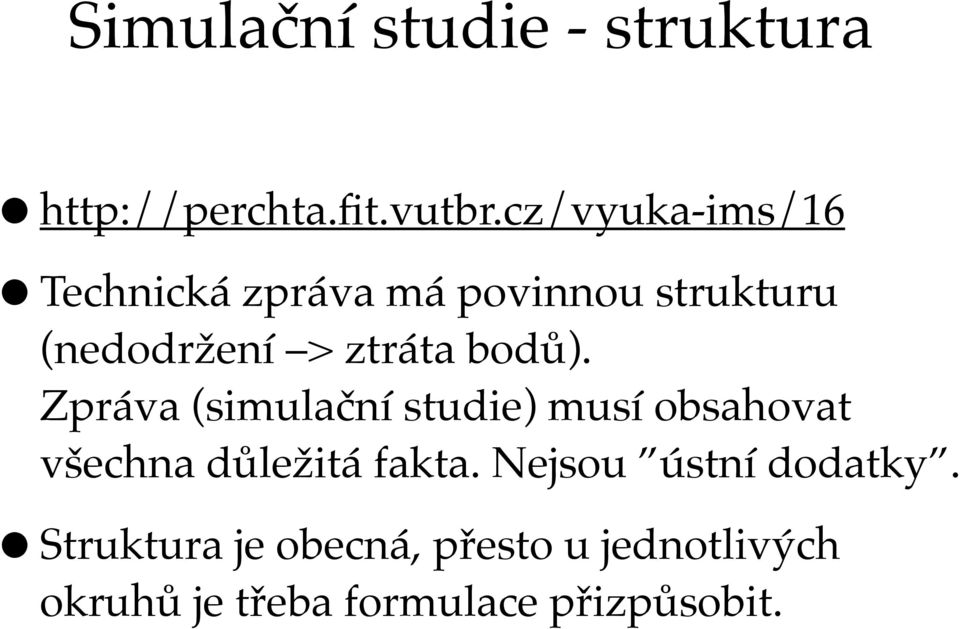 bodů). Zpráva (simulační studie) musí obsahovat všechna důležitá fakta.