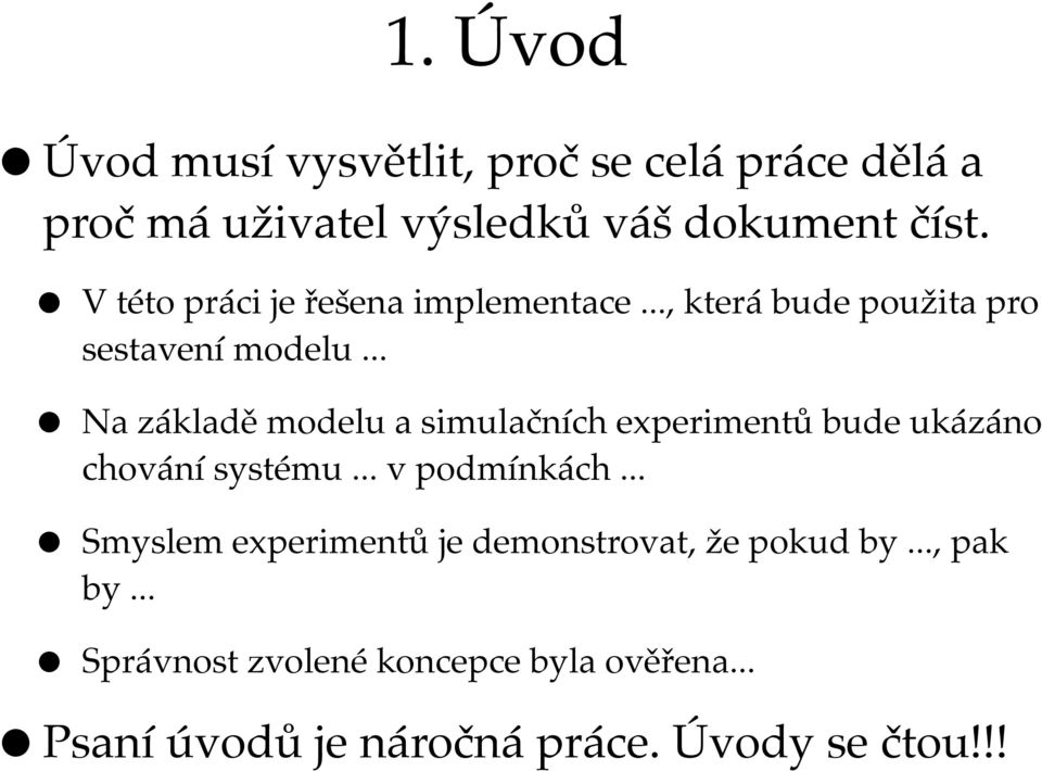 .. Na základě modelu a simulačních experimentů bude ukázáno chování systému... v podmínkách.