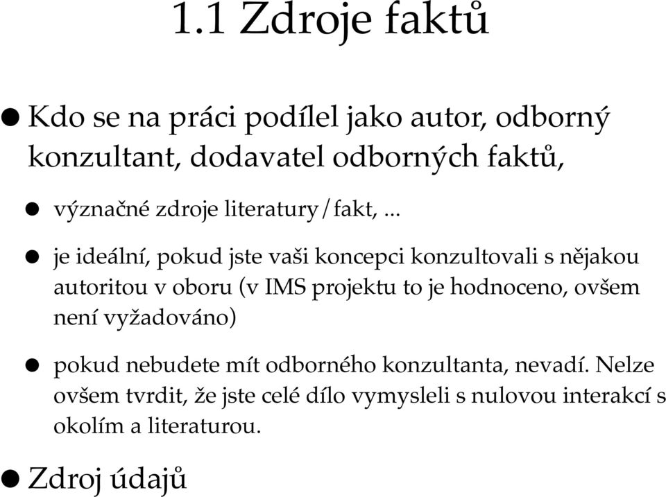 .. je ideální, pokud jste vaši koncepci konzultovali s nějakou autoritou v oboru (v IMS projektu to je