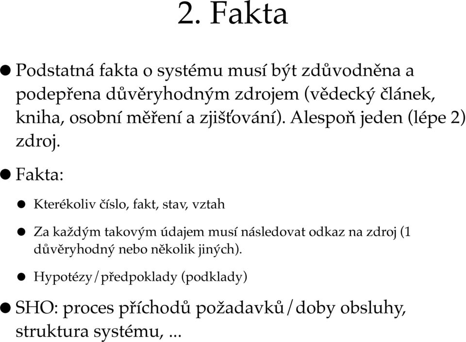 Fakta: Kterékoliv číslo, fakt, stav, vztah Za každým takovým údajem musí následovat odkaz na zdroj (1