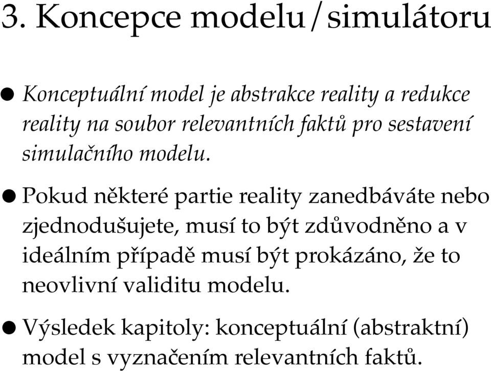Pokud některé partie reality zanedbáváte nebo zjednodušujete, musí to být zdůvodněno a v ideálním