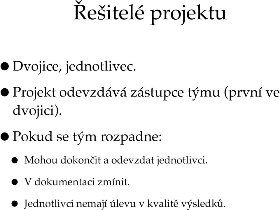 Pokud se tým rozpadne: Mohou dokončit a odevzdat
