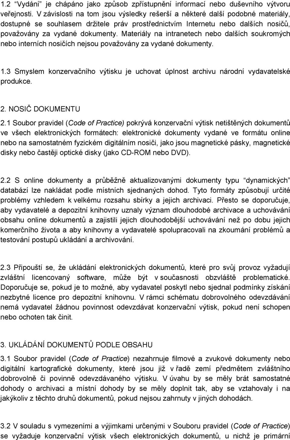 Materiály na intranetech nebo dalších soukromých nebo interních nosičích nejsou považovány za vydané dokumenty. 1.