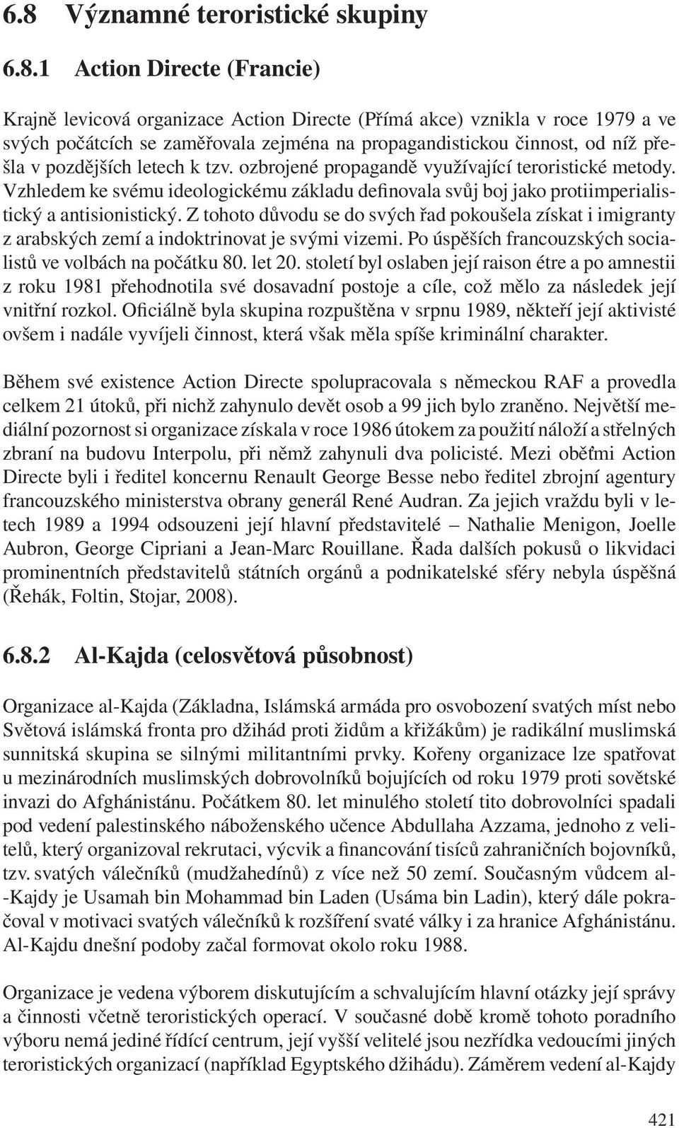 Vzhledem ke svému ideologickému základu definovala svůj boj jako protiimperialistický a antisionistický.