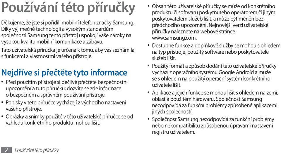 Tato uživatelská příručka je určena k tomu, aby vás seznámila s funkcemi a vlastnostmi vašeho přístroje.