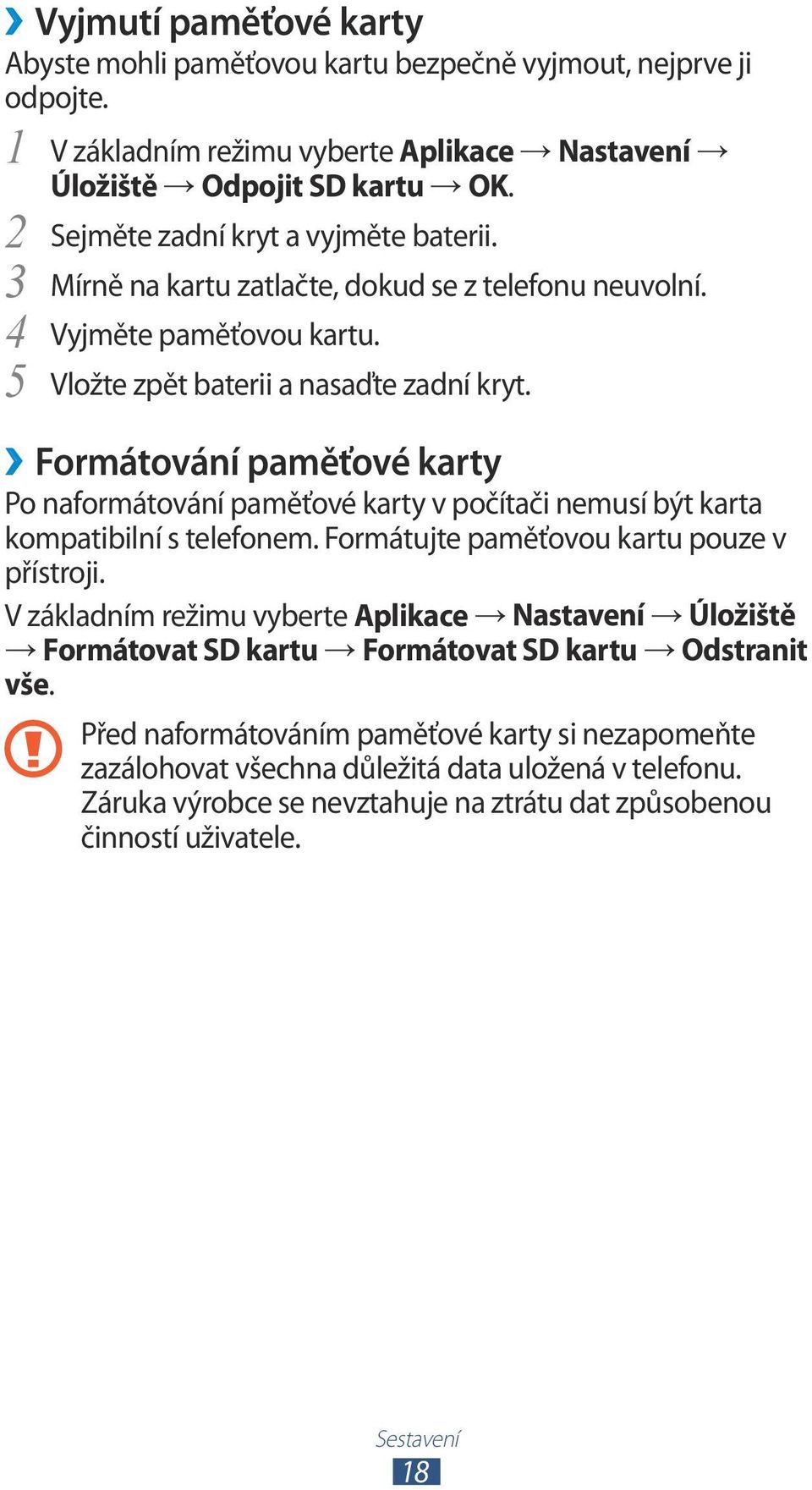 5 Formátování paměťové karty Po naformátování paměťové karty v počítači nemusí být karta kompatibilní s telefonem. Formátujte paměťovou kartu pouze v přístroji.