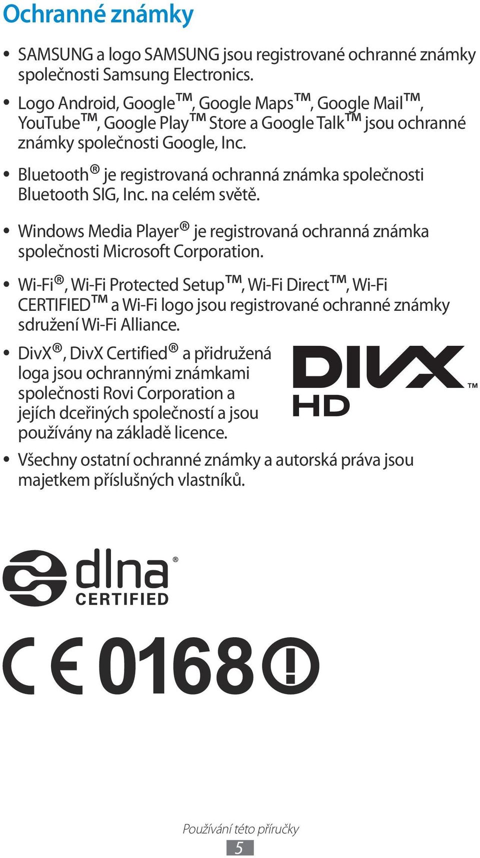 Bluetooth je registrovaná ochranná známka společnosti Bluetooth SIG, Inc. na celém světě. Windows Media Player je registrovaná ochranná známka společnosti Microsoft Corporation.