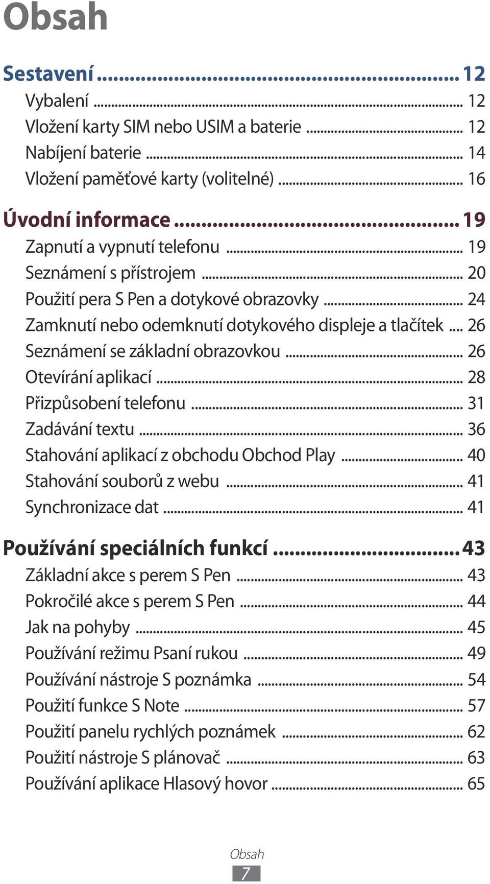 .. 28 Přizpůsobení telefonu... 3 Zadávání textu... 36 Stahování aplikací z obchodu Obchod Play... 40 Stahování souborů z webu... 4 Synchronizace dat... 4 Používání speciálních funkcí.