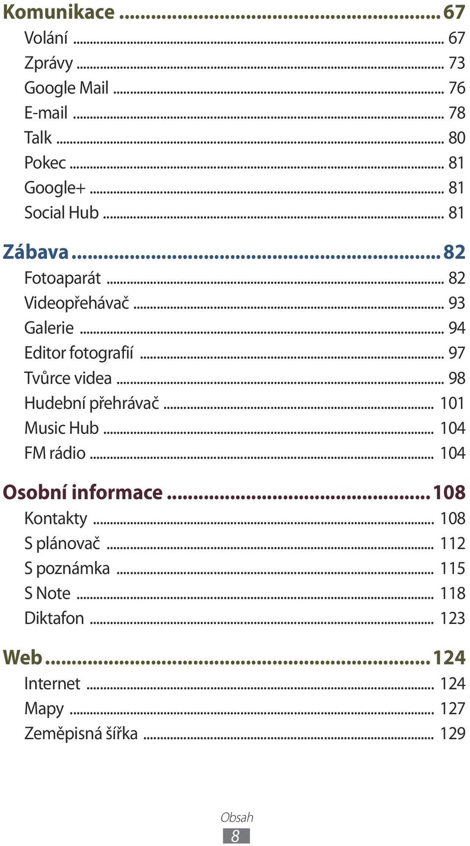 .. 97 Tvůrce videa... 98 Hudební přehrávač... 0 Music Hub... 04 FM rádio... 04 Osobní informace...08 Kontakty.