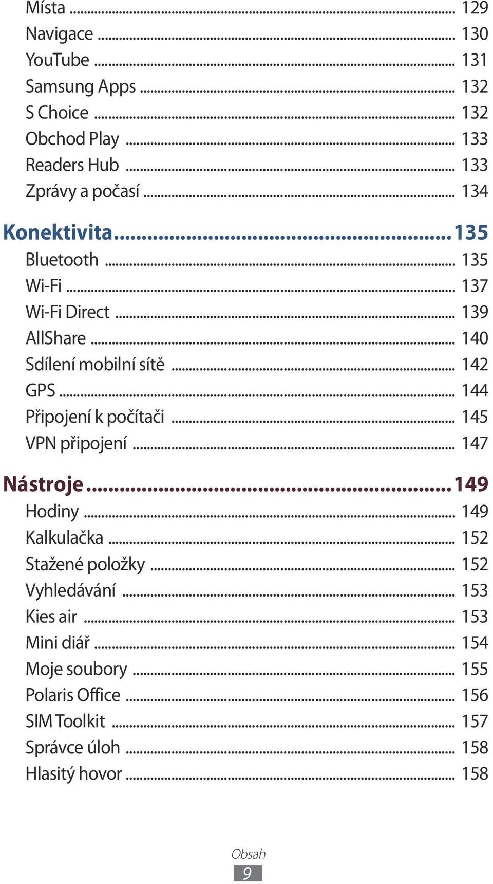 .. 44 Připojení k počítači... 45 VPN připojení... 47 Nástroje...49 Hodiny... 49 Kalkulačka... 52 Stažené položky... 52 Vyhledávání.