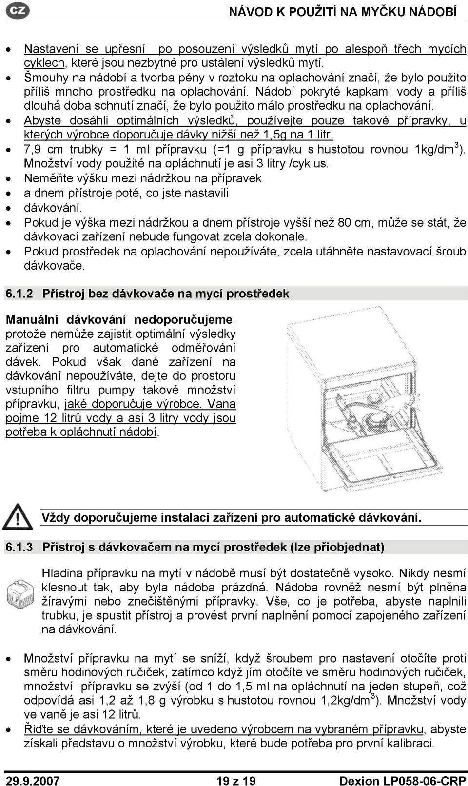 Nádobí pokryté kapkami vody a příliš dlouhá doba schnutí značí, že bylo použito málo prostředku na oplachování.