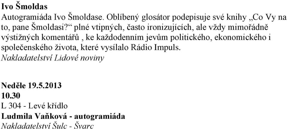 plné vtipných, často ironizujících, ale vždy mimořádně výstižných komentářů, ke každodenním