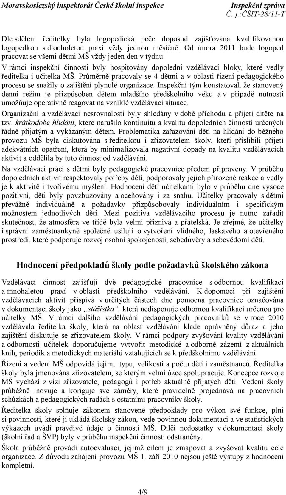 Průměrně pracovaly se 4 dětmi a v oblasti řízení pedagogického procesu se snažily o zajištění plynulé organizace.