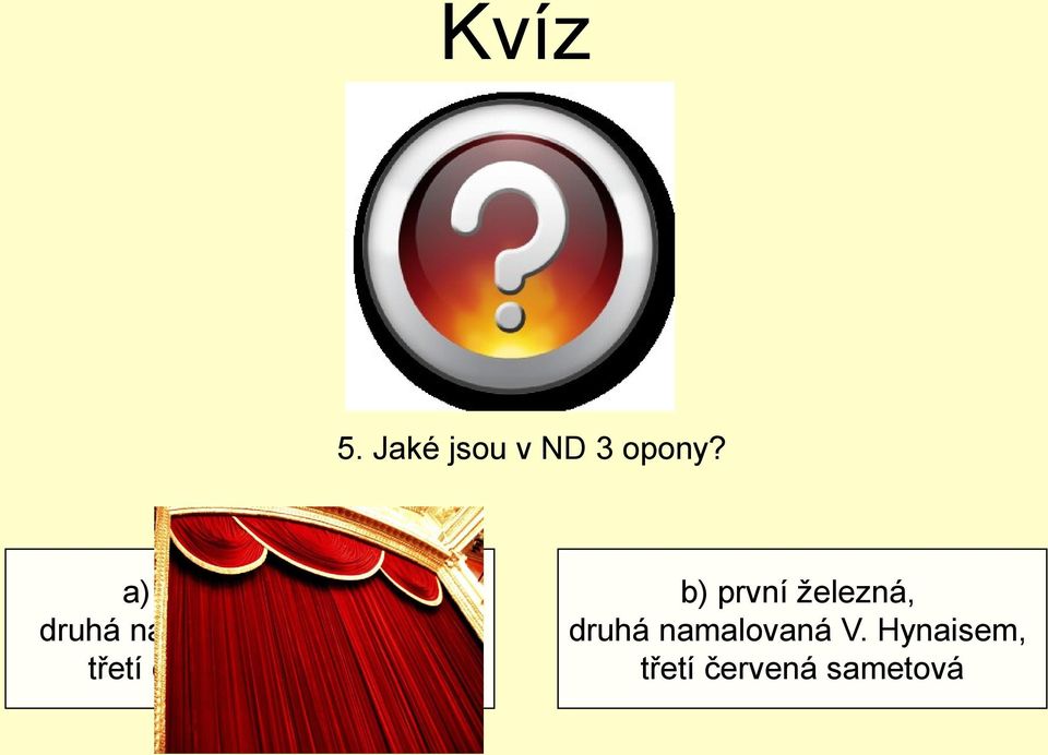 Alšem, třetí červená sametová b) první