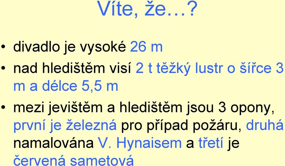 lustr o šířce 3 m a délce 5,5 m mezi jevištěm a