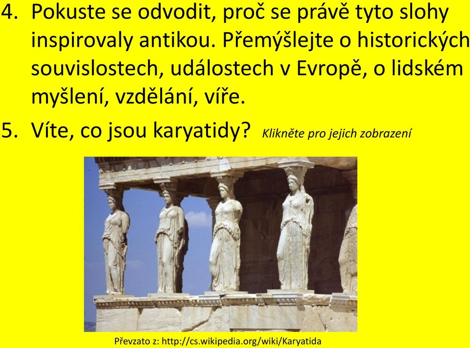 lidském myšlení, vzdělání, víře. 5. Víte, co jsou karyatidy?