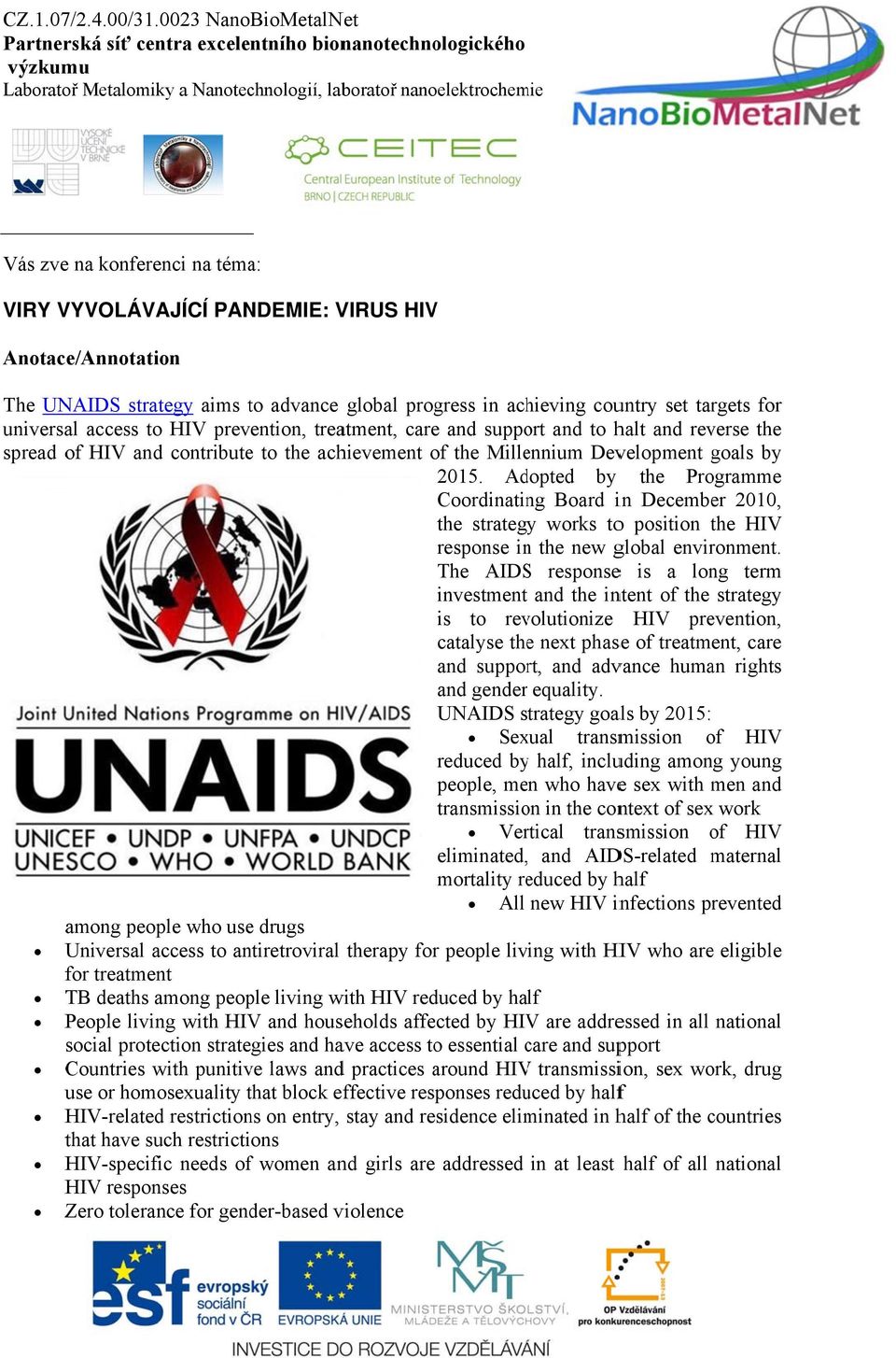 Adopted by the Programme Coordinating Board in December 2010, the strategyy works too position the t HIV response inn the new global environment.