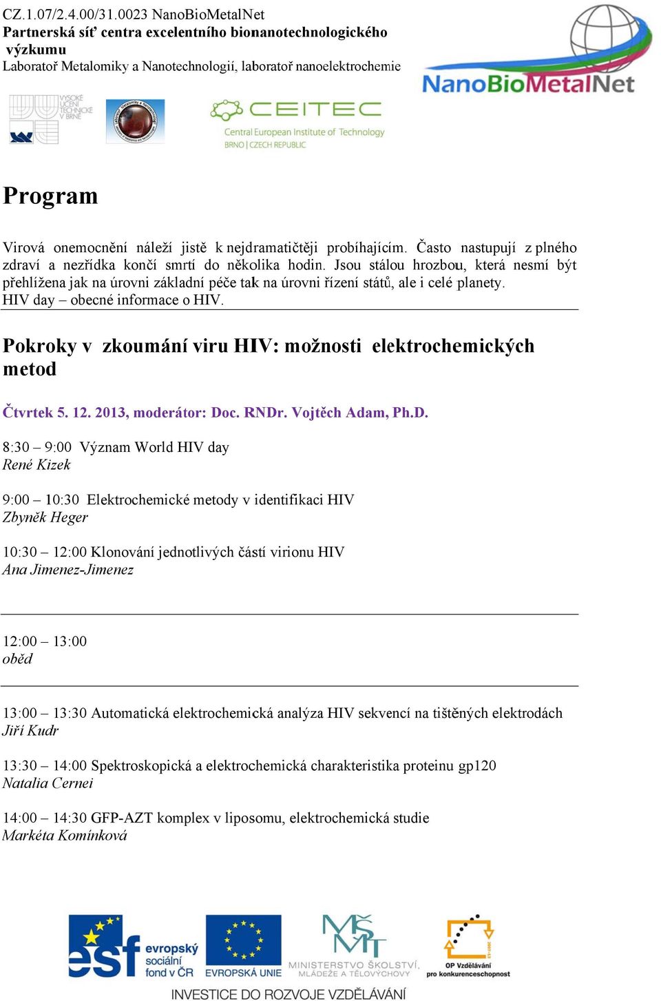 Pokroky v zkoumáníí viru HIV: možnosti elektrochemických metod Čtvrtekk 5. 12. 2013, moderátor: Do