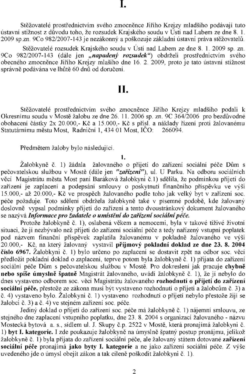 9Co 982/2007-143 (dále jen napadený rozsudek") obdrželi prostřednictvím svého obecného zmocněnce Jiřího Krejzy mlašího dne 16. 2.