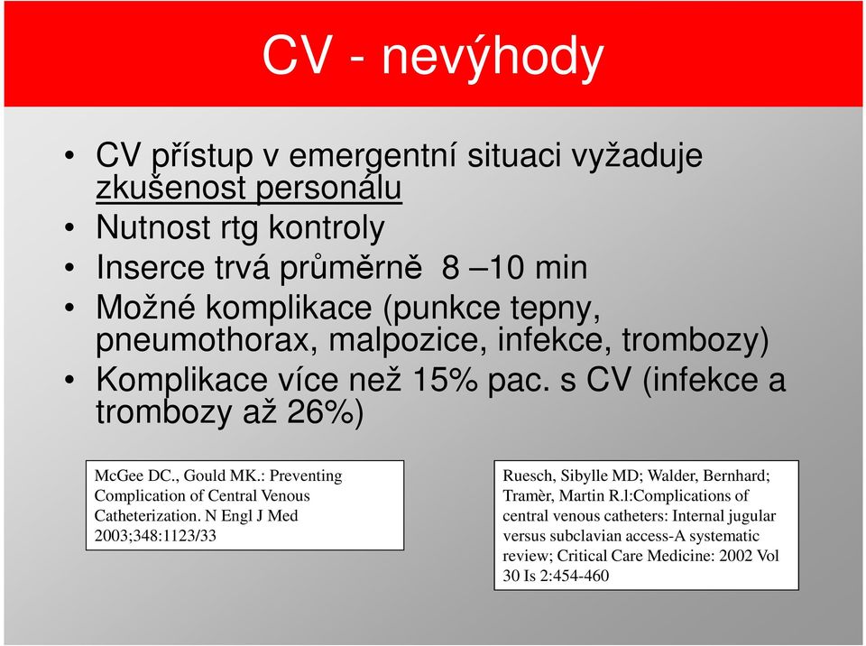 : Preventing Complication of Central Venous Catheterization. N Engl J Med 2003;348:1123/33 Ruesch, Sibylle MD; Walder, Bernhard; Tramèr, Martin R.