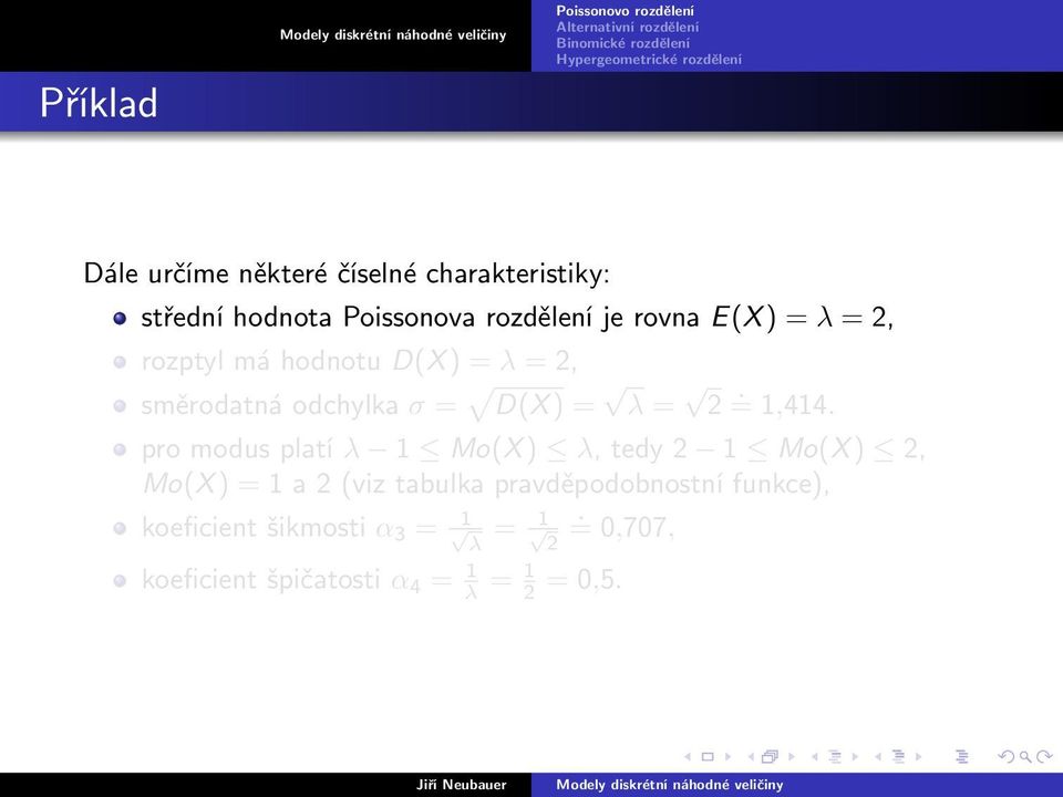 pro modus platí λ 1 Mo(X ) λ, tedy 2 1 Mo(X ) 2, Mo(X ) = 1 a 2 (viz tabulka pravděpodobnostní