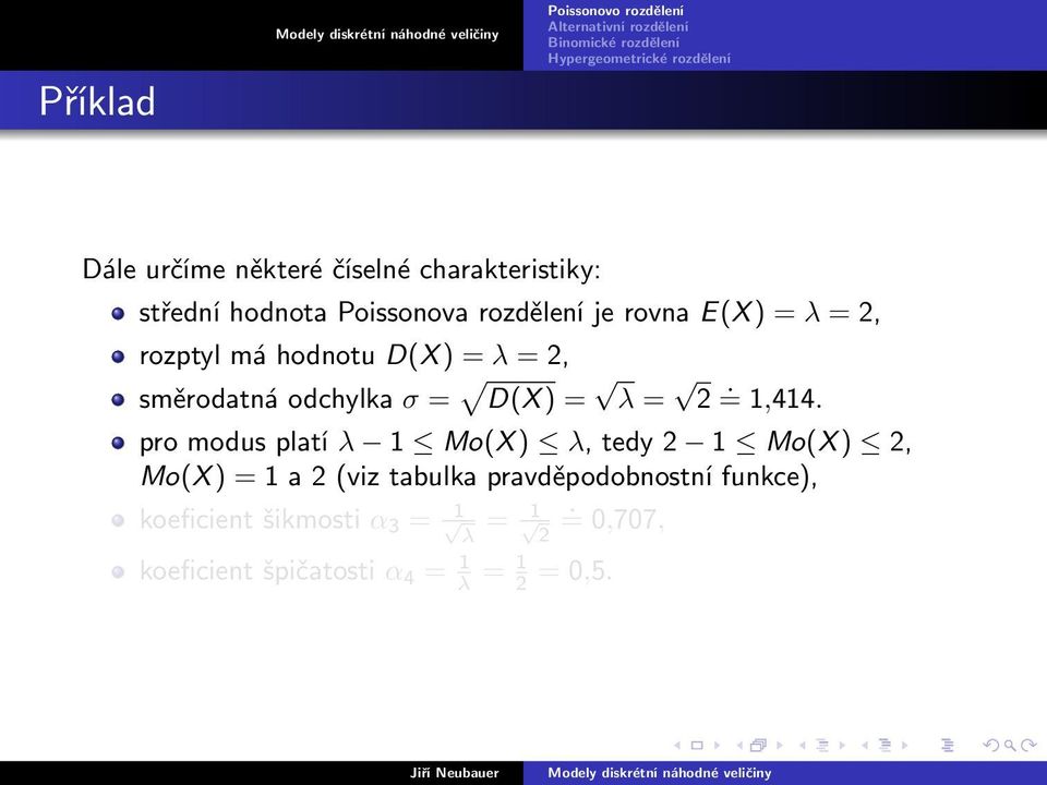 pro modus platí λ 1 Mo(X ) λ, tedy 2 1 Mo(X ) 2, Mo(X ) = 1 a 2 (viz tabulka pravděpodobnostní