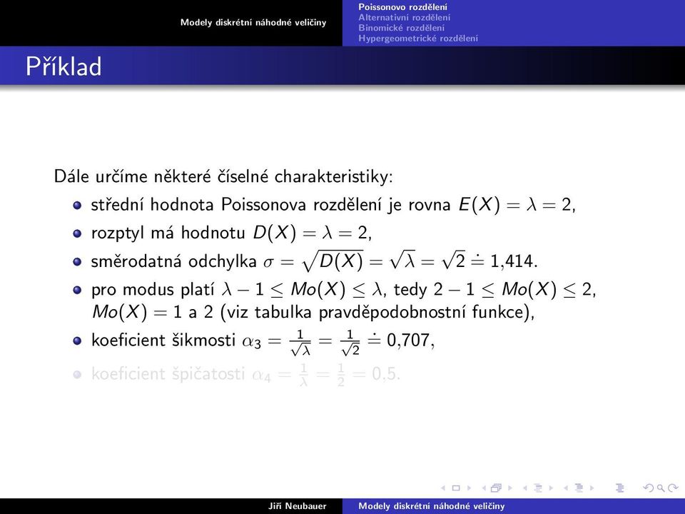 pro modus platí λ 1 Mo(X ) λ, tedy 2 1 Mo(X ) 2, Mo(X ) = 1 a 2 (viz tabulka pravděpodobnostní