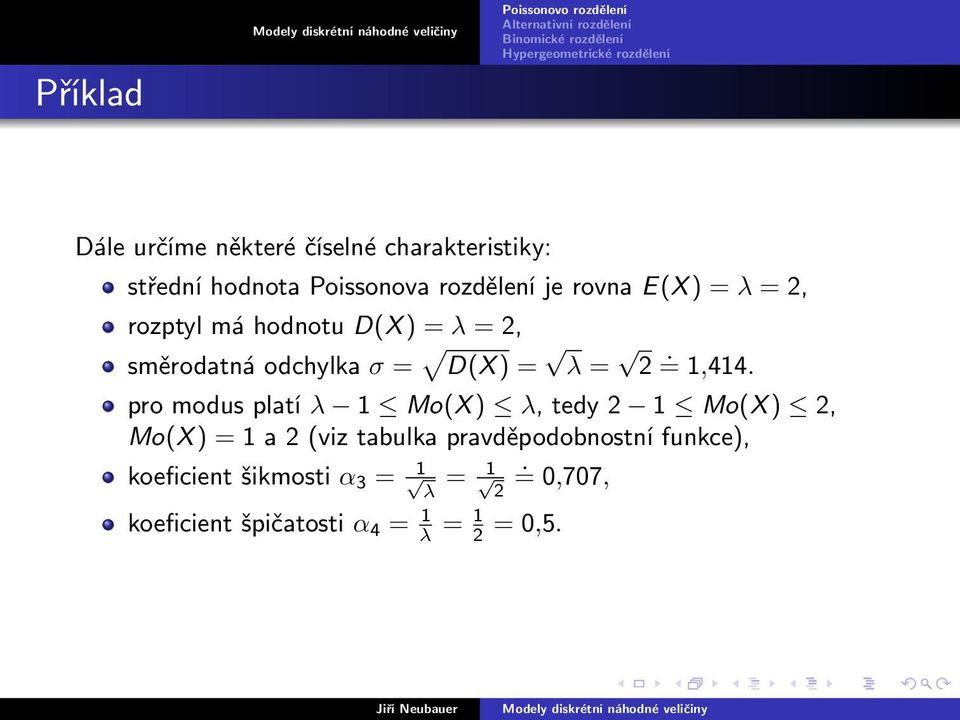 pro modus platí λ 1 Mo(X ) λ, tedy 2 1 Mo(X ) 2, Mo(X ) = 1 a 2 (viz tabulka pravděpodobnostní