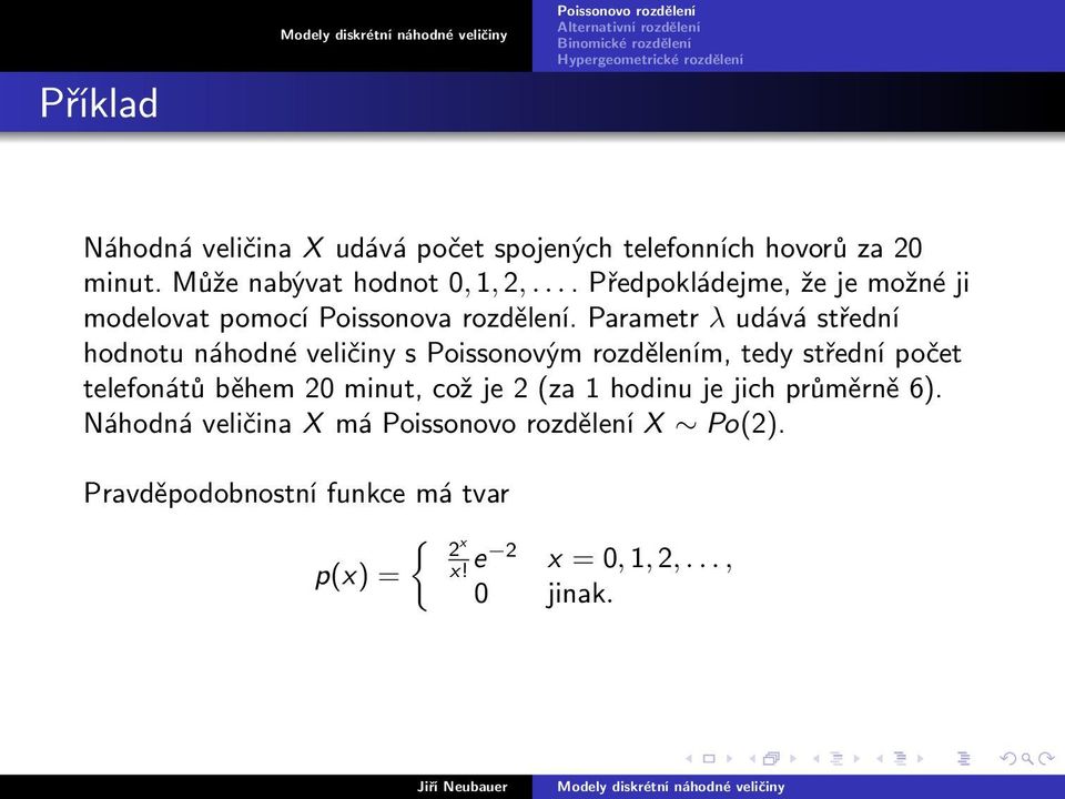 Parametr λ udává střední hodnotu náhodné veličiny s Poissonovým rozdělením, tedy střední počet telefonátů během