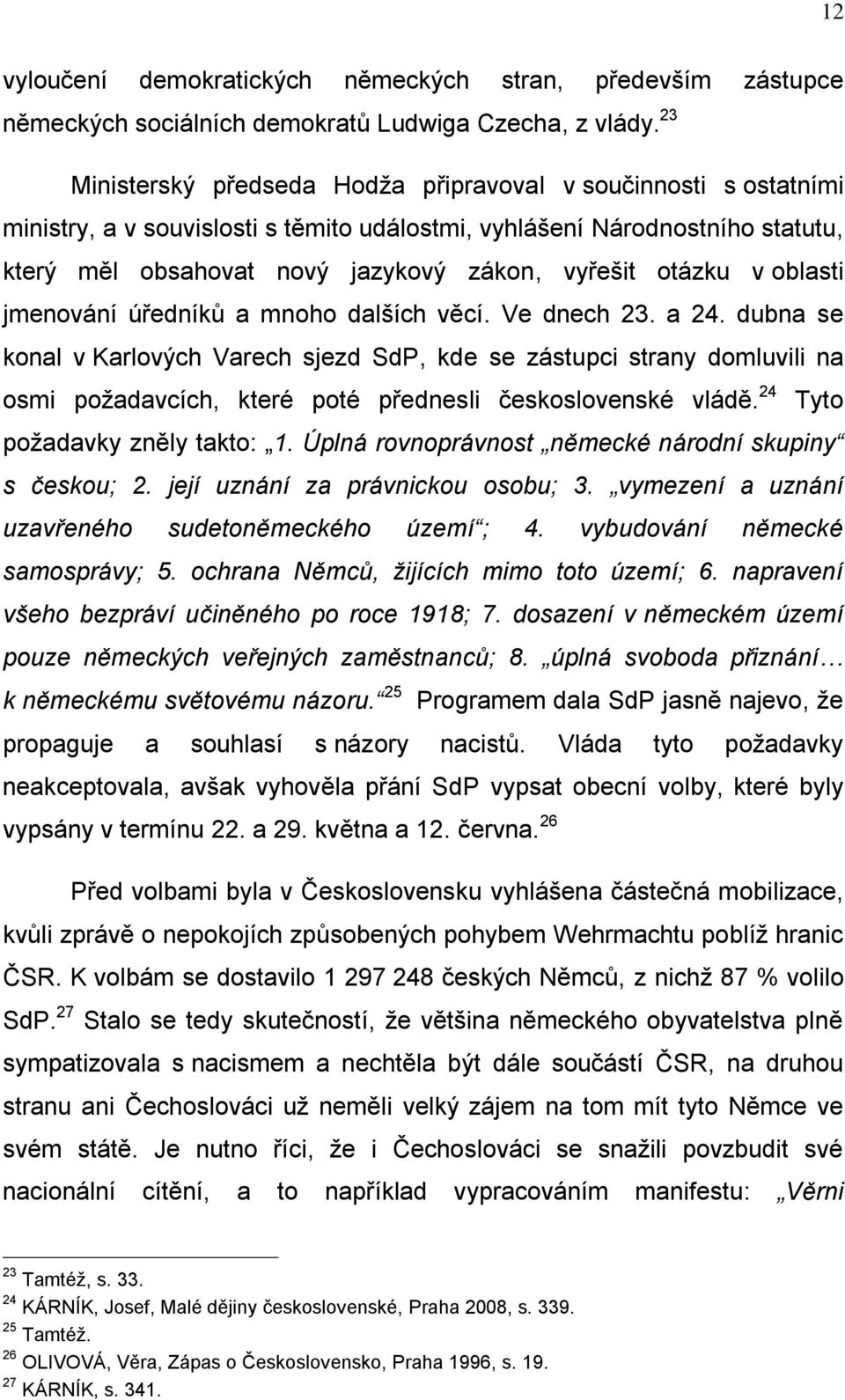 otázku v oblasti jmenování úředníků a mnoho dalších věcí. Ve dnech 23. a 24.