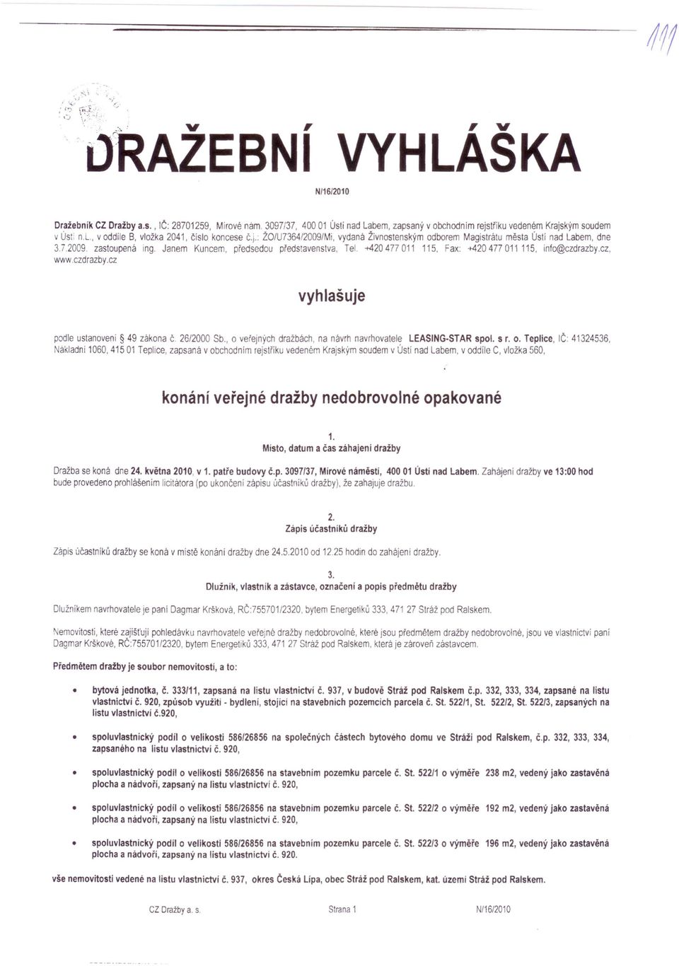 +420477011 115, Fax: +420477 011 115, info@czdrazby.cz, www.czdrazby.cz vyhlašuje podle ustanoveni 49 zákona Č. 26/2000 Sb., o 
