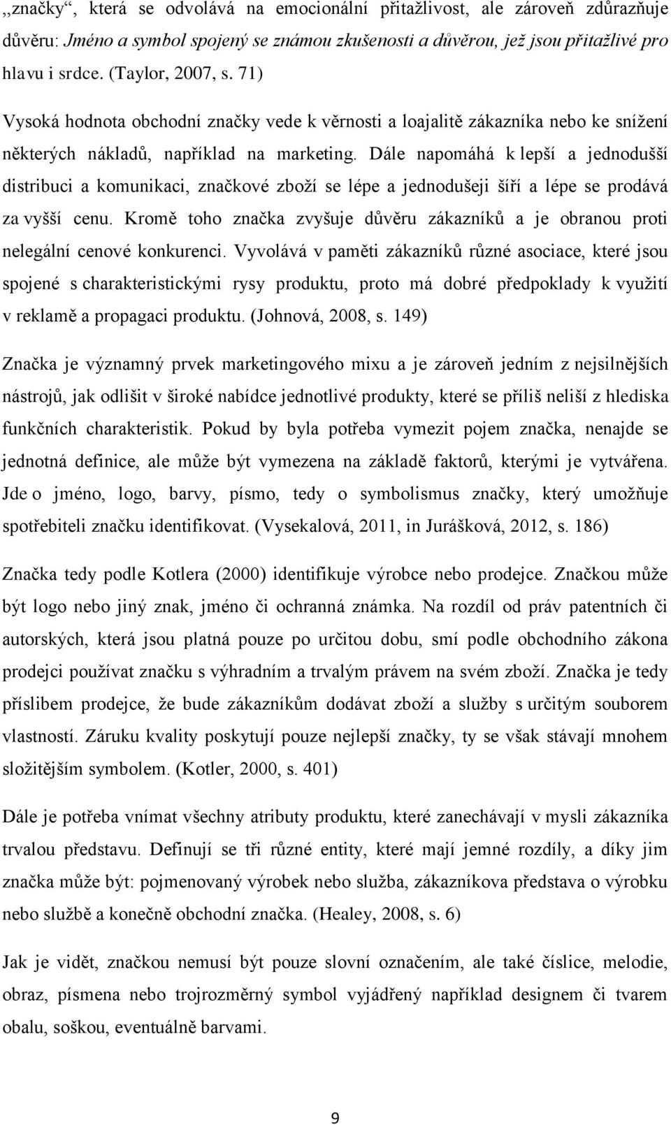 Dále napomáhá k lepší a jednodušší distribuci a komunikaci, značkové zboží se lépe a jednodušeji šíří a lépe se prodává za vyšší cenu.