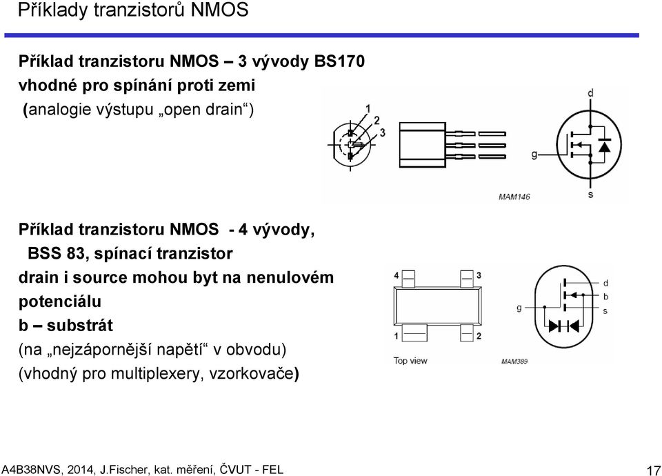 tranzistor drain i source mohou byt na nenulovém potenciálu b substrát (na nejzápornější