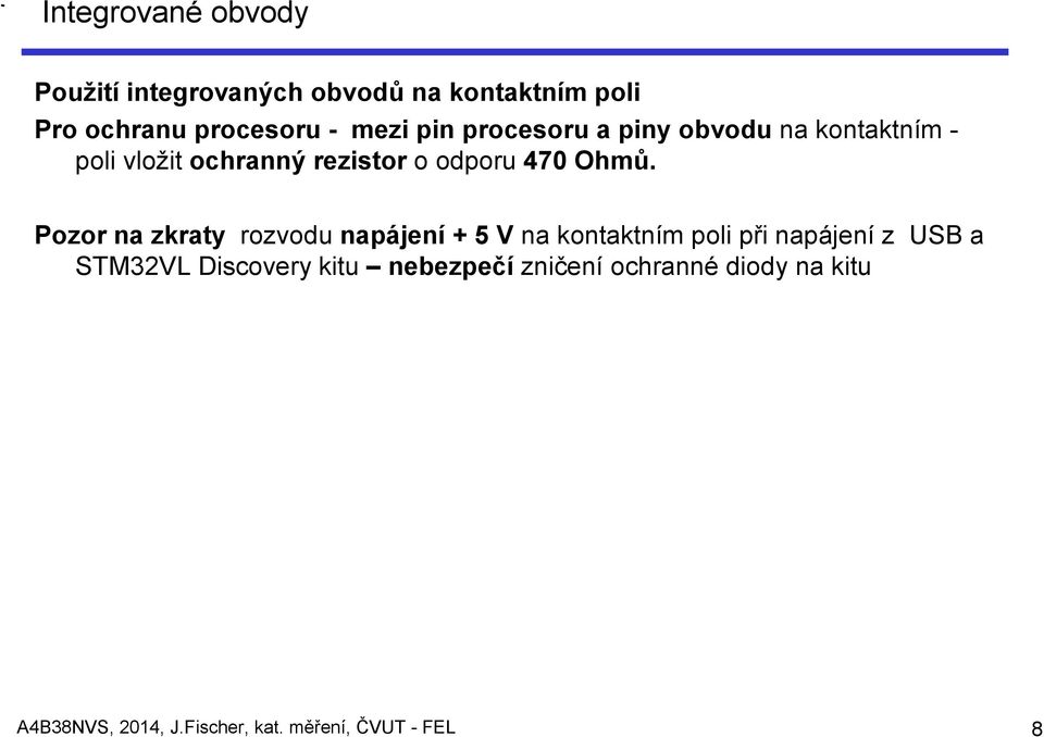 Pozor na zkraty rozvodu napájení + 5 V na kontaktním poli při napájení z USB a STM32VL