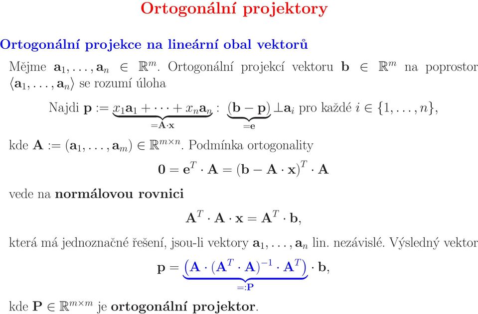 ..,a m ) R m n. Podmínka ortogonality vede na normálovou rovnici : (b p) a } {{ } i pro každé i {1,.