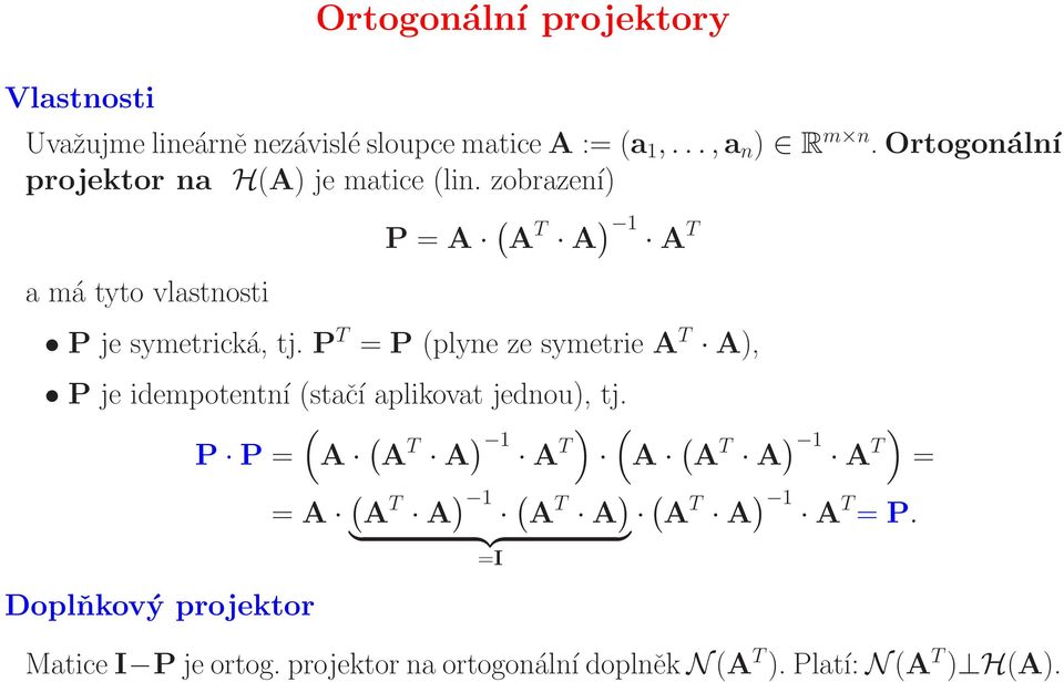 P T = P (plyne ze symetrie A T A), P je idempotentní (stačí aplikovat jednou), tj.