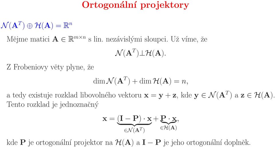 dim N(A T ) + dim H(A) = n, a tedy existuje rozklad libovolného vektoru x = y + z, kde y N(A T ) a